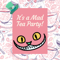 pastel pink teacup covered background with a bright pink rectangle in the center. The center rectangle has a hat, the words "It's a mad tea party", and a Chesiree cat grin.