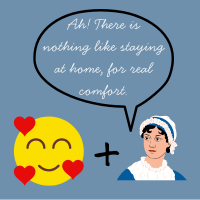 A smiling emoji with hearts, a plus sign and and drawing of Jane Austen on a grey-blue background. Above Jane Austen is a callout with the words, "Ah! There is nothing like staying at home, for real comfort."