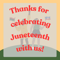 two people holding Juneteenth flags standing on a green hill. Text reads: Thanks for celebrating Juneteenth with us!